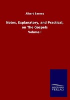 Notes, Explanatory, And Practical, On The Gospels Albert Barnes