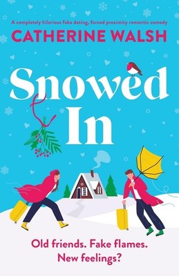 Snowed In: A completely hilarious fake dating, forced proximity romantic com...