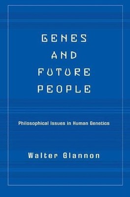 Genes and Future People : Philosophical Issues in Human Genetics