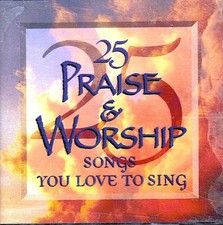 25 PRAISE  WORSHIP SONGS You Love to Sing- For Adults  Small Groups CD LN