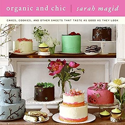 Organic and Chic: Cakes, Cooki - VERY GOOD