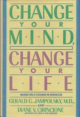 Change Your Mind, Change Your Life: Concepts in Attitudinal Heal