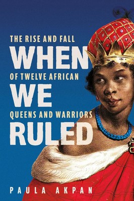 When We Ruled | 'A history the world needs' Bettany Hughes | Paula Akpan | Buch