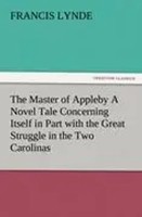 Francis Lynde | The Master Of Appleby A Novel Tale Concerning Itself In Part...