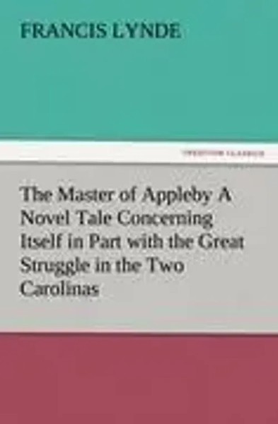 Francis Lynde | The Master Of Appleby A Novel Tale Concerning Itself In Part...-image