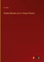 E. Caro | ÉTudes Morales Sur Le Temps PréSent | Buch | FranzöSisch (2022)