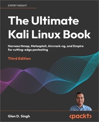 The Ultimate Kali Linux Book - Third Edition: Harness Nmap, Metasploit, Aircrack