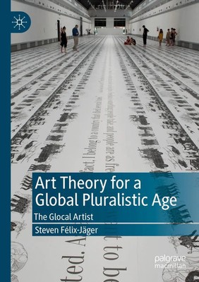 Steven Félix-Jäger | Art Theory for a Global Pluralistic Age | Taschenbuch