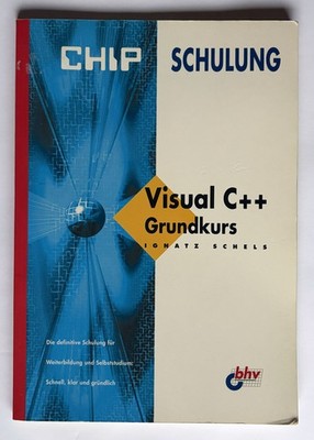 Visual C++ Grundkurs Ignatz Schels CHIP SCHULUNG 1995 bhv Verlag ISBN 3893601147