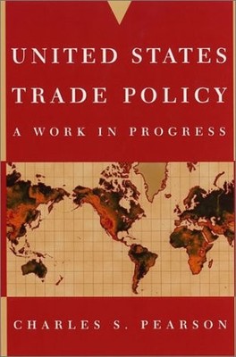 UNITED STATES TRADE POLICY: A WORK IN PROGRESS By Charles S. Pearson *BRAND NEW*