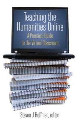 Teaching the Humanities Online: A Practical Guide to the Virtual Classroom by St