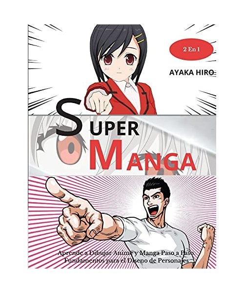 SUPER MANGA - 2 En 1: Aprende a Dibujar Anime y Manga Paso a Paso. Fundamentos p
