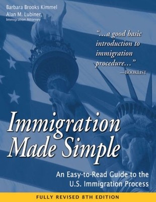 Immigration Made Simple : An Easy-to-Read Guide to the U. S. Immi