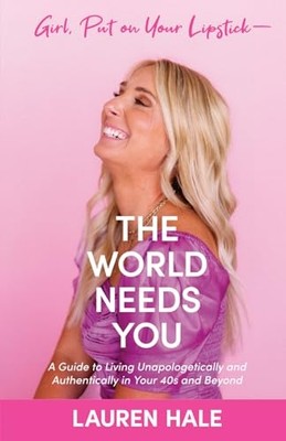 Girl, Put on Your Lipstick-The World Needs You : A Guid -  NEW Lauren Hale