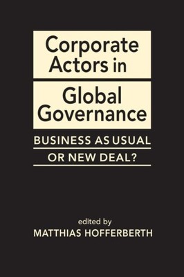 Corporate Actors in Global Governance: Business by Matthew  Hofferberth HARDBACK