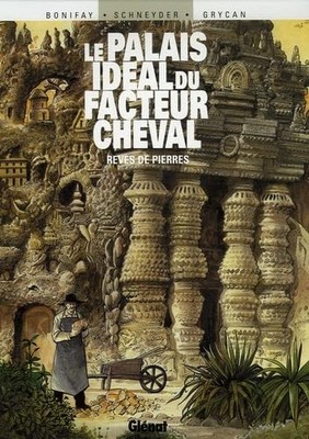Le Palais idéal du facteur Cheval: ..., Bonifay, Philip