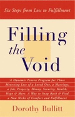 Filling the Void: Six Steps from Loss to Fulfillment by Dorothy Bullitt: Used