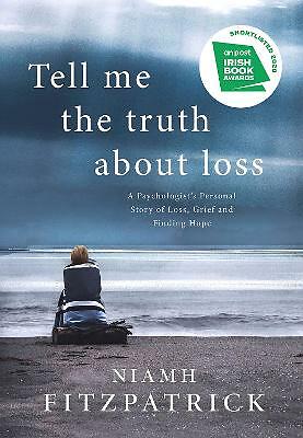 Tell Me the Truth About Loss: A Psychologist's Personal Story of Loss, Grief...