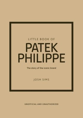 Little Book of Patek Philippe by Josh Sims Hardback
