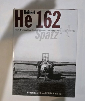 Heinkel He162 : From Drawing Board to Destruction - The Volksjäger by Robert...