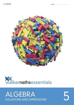 Walker Maths Essentials Algebra Level 5 Workbook: Equations and Expressions by C
