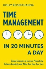 Time Management in 20 Minutes a Day: Simple Strategies to
