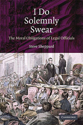 I Do Solemnly Swear Moral Obligations Legal Officials Steve Shepp… 9780521735087