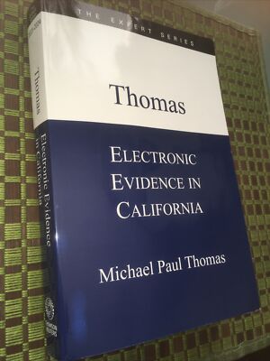 Electronic Evidence in California Michael Thomas Thomson Reuters Expert Series