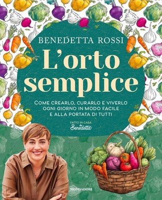 Benedetta Rossi L'orto semplice. Come crearlo, curarlo e viverlo ogn (Paperback)