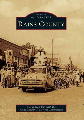Rains County, Paperback by Bay, Elaine Nall; Rains County Historical Commissi...