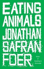 Eating Animals  by Jonathan Safran Foer