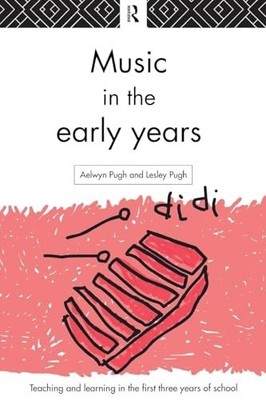 Music in the Early Years (Teaching and..., Pugh, Aelwyn
