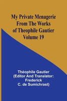 ThéOphile Gautier (U. A.) | My Private Menagerie; From The Works Of Theophile...