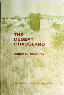 THE DESERT GRASSLAND By Robert R. Humphrey *Excellent Condition*