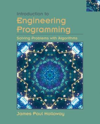 Introduction to Engineering Programming: Solving Problems with Algorithms by Ho