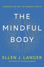 The Mindful Body: Thinking Our Way to Chronic Health - Hardcover - GOOD