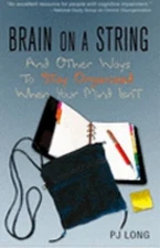 Brain on a String : And Other Ways to Stay Organized When Your Mi
