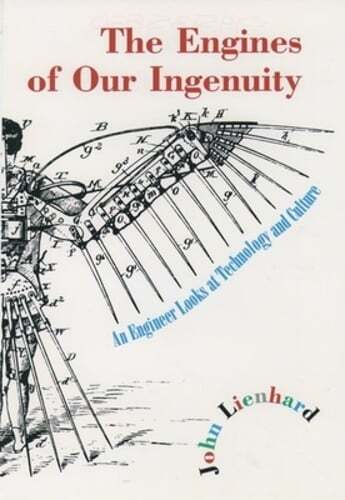 The Engines of Our Ingenuity: An Engineer Looks at Technology and Culture: Used
