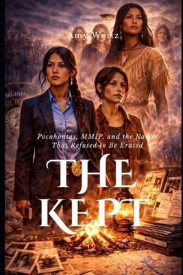 The Kept: Pocahontas, MMIP, and the Names That Refused to Be Erased by Amy Wertz
