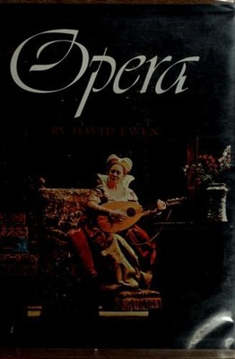 Opera : Its Story Told Through the Lives and Works of Its Foremos