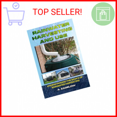 Rainwater Harvesting and Use: Understanding the Basics of Rainwater Harvesting (
