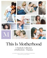 This Is Motherhood: A Motherly Collection of Reflections + Practices by Koziol