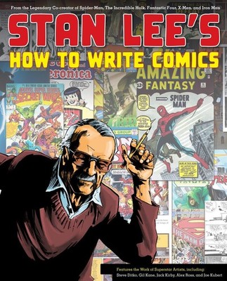 Stan Lee's How to Write Comics: From the Legendary Co-Creator of Spider-Man, the