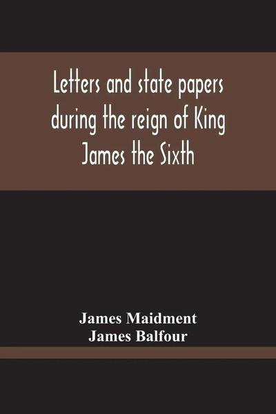 James Maidment | Letters And State Papers During The Reign Of King James The...-image