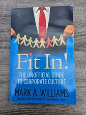 Fit In! : The Unofficial Guide to Corporate Culture by Mark A. Williams...