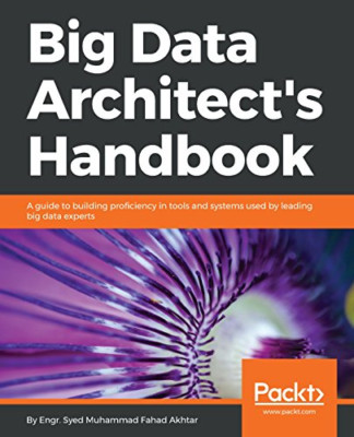 Big Data Architect's Handbook: A guide to building prof - NEW Syed Muhammad F 2