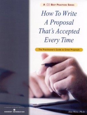 How to Write a Proposal That's Accepted Every Time: The Practitioner's Guide...