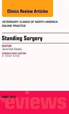 Standing Surgery, An Issue of Veterinary Clinics of North Ame... - 9780323290227