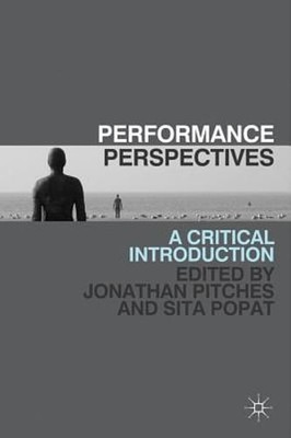 Performance Perspectives: A Critical Introduction by Jonathan Pitches: New