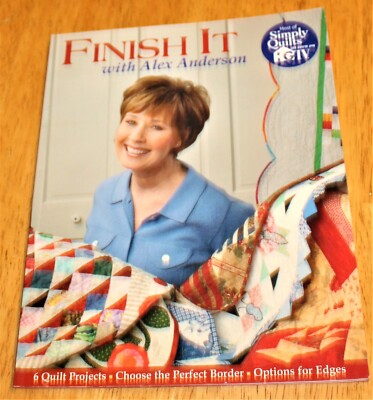 C&T Publishing: Finish It with Alex Anderson 6 Terrific Quilt Projects Softcover